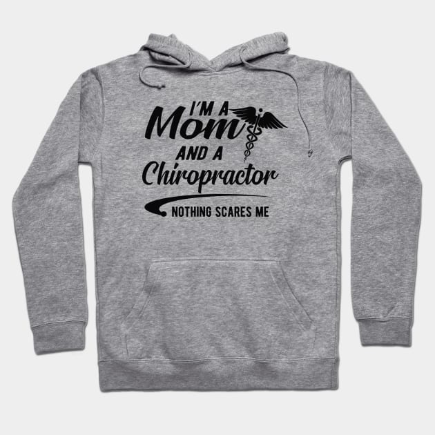 Chiropractor and Mom - I'm a mom and chiropractor nothing scares me Hoodie by KC Happy Shop